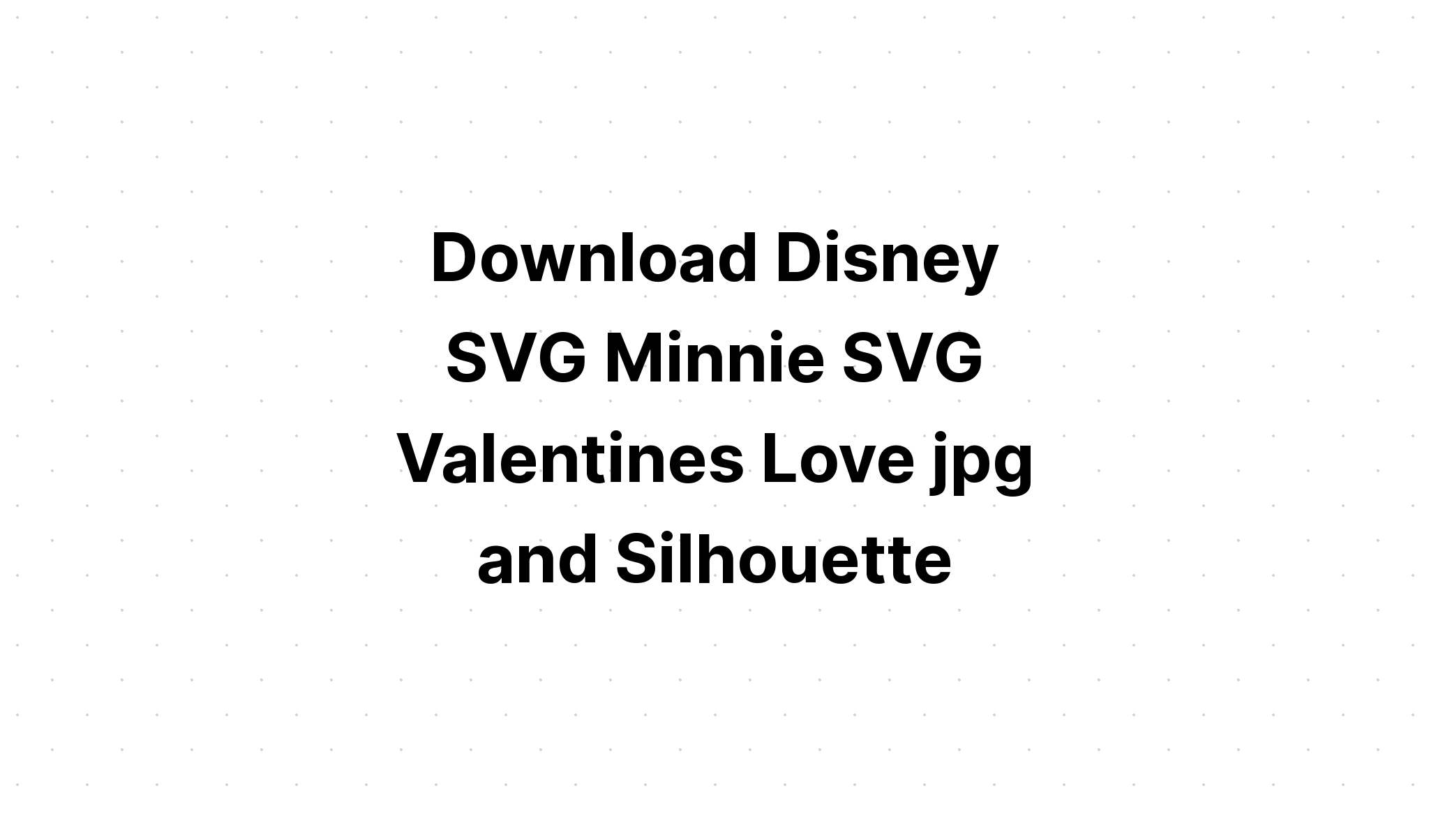 Download Minnie Mouse Love Svg Files - Layered SVG Cut File